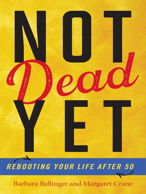 Title details for Not Dead Yet by Barbara Ballinger - Available